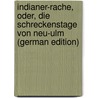Indianer-Rache, Oder, Die Schreckenstage Von Neu-Ulm (German Edition) door Berghold Alexander