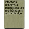 Infections urinaires à Escherichia coli multirésistants au Cambodge door Etienne Ruppe