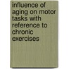 Influence of Aging on Motor Tasks with Reference to Chronic Exercises by Sanjib Mridha