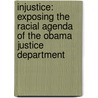 Injustice: Exposing The Racial Agenda Of The Obama Justice Department door J. Christian Adams