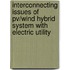 Interconnecting Issues Of Pv/wind Hybrid System With Electric Utility