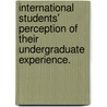 International Students' Perception of Their Undergraduate Experience. door Barbara E. Afflick