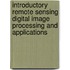 Introductory Remote Sensing Digital Image Processing And Applications