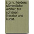 J. G. v. Herders sämmtliche Werke: Zur schönen Literatur und Kunst.