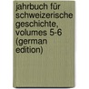 Jahrbuch Für Schweizerische Geschichte, Volumes 5-6 (German Edition) door IrénéE. Castel De Saint-Pierre Charles