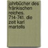 Jahrbücher des fränkischen reiches. 714-741. Die zeit Karl Martells