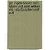 Jan Ingen-Housz Sein Leben Und Sein Wirken Als Naturforscher Und Arzt door Julius Wiesner