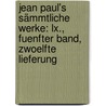 Jean Paul's Sämmtliche Werke: Lx., Fuenfter Band, Zwoelfte Lieferung door Jean Paul