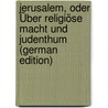 Jerusalem, Oder Über Religiöse Macht Und Judenthum (German Edition) by Mendelssohn Moses