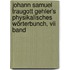 Johann Samuel Traugott Gehler's Physikalisches Wörterbunch, Vii Band