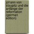 Johann Von Staupitz Und Die Anfänge Der Reformation (German Edition)