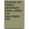 Johannes von Müllers sämmtliche Werke, Sieben und zwanzigster Theil door Johannes Von Muller