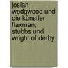 Josiah Wedgwood und die Künstler Flaxman, Stubbs und Wright of Derby door Renate Schuster