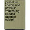 Journal Fur Chemie Und Physik in Verbindung Xii.Band (German Edition) door Drjscschweigger