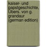 Kaiser- Und Papstgeschichte, Übers. Von G. Grandaur (German Edition) door Henricus