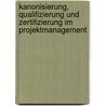 Kanonisierung, Qualifizierung Und Zertifizierung Im Projektmanagement door Olaf Pannenbaecker