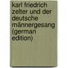 Karl Friedrich Zelter Und Der Deutsche Männergesang (German Edition) door Sieber Ludwig