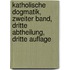 Katholische Dogmatik, zweiter Band, dritte Abtheilung, dritte Auflage