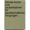Kleines Kunst- und Zauberkabinet Für Gesellschaftliche Vergnügen... by Johann Conrad Gütle
