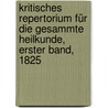 Kritisches Repertorium für die Gesammte Heilkunde, Erster Band, 1825 door Onbekend