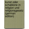 Kunst Oder Schablone In Religion Und Religionsgesetz (German Edition) door Immanuel Plato
