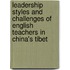 Leadership Styles And Challenges Of English Teachers In China's Tibet