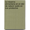 La Industria Alimentaria En El Reto de Reducir Sodio En Sus Productos by Paola Rodriguez S