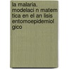 La Malaria. Modelaci N Matem Tica En El an Lisis Entomoepidemiol Gico by Rigoberto Fimia Duarte