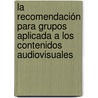 La Recomendación para Grupos aplicada a los Contenidos Audiovisuales door Rafael Sotelo
