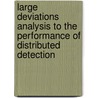 Large Deviations Analysis to the Performance of Distributed Detection door Po-Ning Chen