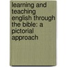 Learning and Teaching English Through the Bible: A Pictorial Approach by Marianne Dibbley
