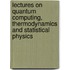 Lectures on Quantum Computing, Thermodynamics and Statistical Physics