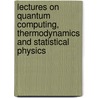 Lectures on Quantum Computing, Thermodynamics and Statistical Physics door Mikio Nakahara