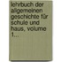 Lehrbuch Der Allgemeinen Geschichte Für Schule Und Haus, Volume 1...