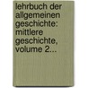 Lehrbuch Der Allgemeinen Geschichte: Mittlere Geschichte, Volume 2... door Johann Michael Fick