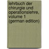 Lehrbuch Der Chirurgie Und Operationslehre, Volume 1 (German Edition) by Albert Eduard