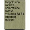 Leopold Von Ranke's Sämmtliche Werke, Volumes 53-54 (German Edition) by Von Ranke Leopold