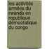 Les activités armées du Rwanda en Republique Démocratique du Congo