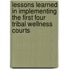 Lessons Learned in Implementing the First Four Tribal Wellness Courts door Karen Gottlieb