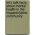 Let's Talk Facts about Mental Health in the Hispanic/Latino Community