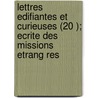 Lettres Edifiantes Et Curieuses (20 ); Ecrite Des Missions Etrang Res by Jesuits Letters from Missions