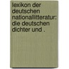 Lexikon der deutschen Nationallitteratur: Die deutschen Dichter und . by Ernst Stern Adolf