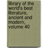 Library of the World's Best Literature, Ancient and Modern, Volume 40