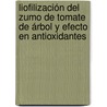 Liofilización del zumo de Tomate de árbol y Efecto en Antioxidantes by Erik GermáN. Yanza Hurtado