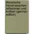 Literarische Herzenssachen: Reflexionen Und Kritiken (German Edition)
