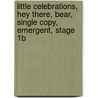 Little Celebrations, Hey There, Bear, Single Copy, Emergent, Stage 1b door Helen Lester