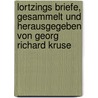 Lortzings Briefe, gesammelt und herausgegeben von Georg Richard Kruse by Lortzing