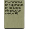 Los concursos de arquitectura en los Juegos Olímpicos de México '68 door Raymundo Angel Fernández Contreras
