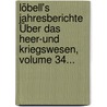 Löbell's Jahresberichte Über Das Heer-und Kriegswesen, Volume 34... by Unknown