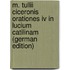 M. Tullii Ciceronis Orationes Iv In Lucium Catilinam (german Edition)